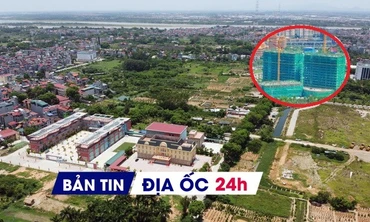 Địa ốc 24H: Nguồn cung nhà ở chủ yếu là phân khúc cao cấp; Hà Nội tìm chủ cho khu đô thị 7.200 tỷ đồng