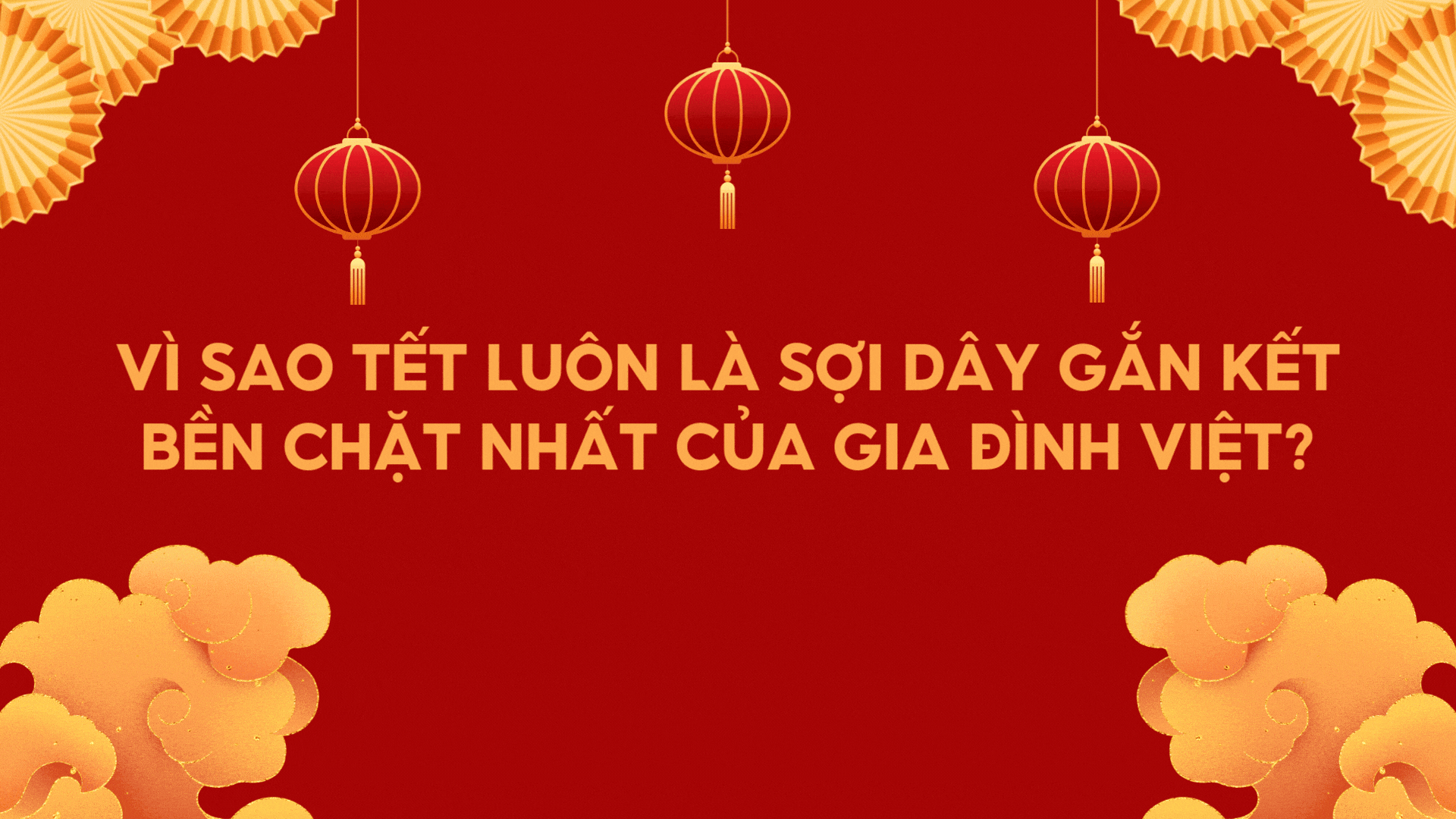 Vì sao Tết luôn là sợi dây gắn kết bền chặt nhất của gia đình Việt?