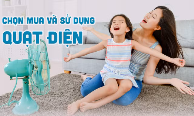 Chọn mua và sử dụng quạt điện sao cho tiết kiệm điện?