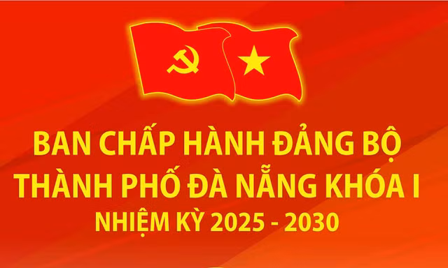 Chi tiết Ban Chấp hành Đảng bộ thành phố Đà Nẵng khóa I, nhiệm kỳ 2025 - 2030
