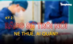 Kỳ 2: Răng sứ trôi nổi, né thuế, ai quản? 