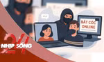NHỊP SỐNG 24: Cảnh giác để không trở thành nạn nhân của 'bắt cóc online'