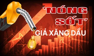 ‘Nóng sốt’ giá xăng dầu 