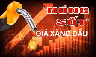 ‘Nóng sốt’ giá xăng dầu 