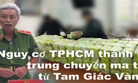 Nguy cơ TPHCM thành nơi trung chuyển ma túy từ Tam Giác Vàng