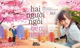 “Hai người ngồi bên nhau” - cuốn tiểu thuyết dành cho những trái tim luôn tin vào tình yêu
