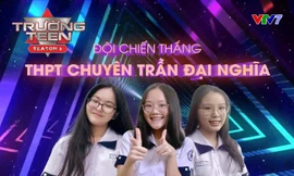 Quán quân Trường Teen 2021: Đã tham gia thì bằng mọi giá phải chiến đấu hết mình