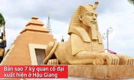 Bản sao 7 kỳ quan cổ đại xuất hiện ở Hậu Giang