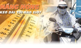 Nắng nóng miền Bắc kéo dài tới khi nào?