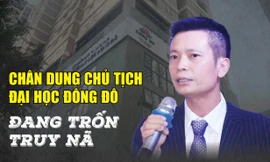 Chân dung Chủ tịch Đại học Đông Đô đang trốn truy nã