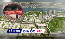 Địa ốc 24H: 'Siêu' đô thị lấn biển tỷ USD dần lộ diện; hàng trăm cư dân mua đất dự án điêu đứng vì tin lời 'cò'
