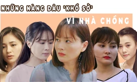 So kè những nàng dâu 'khổ sở' vì nhà chồng nhất nhì màn ảnh Việt 