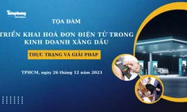 [TỌA ĐÀM] Triển khai hoá đơn điện tử trong bán lẻ xăng dầu – Thực trạng và giải pháp