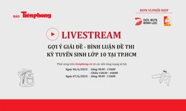 Đón xem livestream gợi ý giải đề thi vào lớp 10 TPHCM trên Báo Tiền Phong