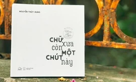 Thêm yêu tiếng Việt qua từng trang sách “Chữ xưa còn một chút này”