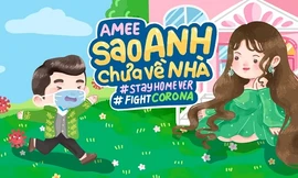 AMEE “hô biến” MV “Sao Anh Chưa Về Nhà” thành phiên bản chống dịch siêu yêu