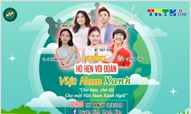 Trực tiếp Hò hẹn với Đoàn: Việt Nam xanh