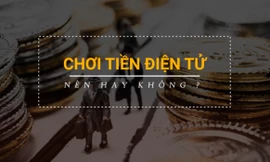 Chơi tiền điện tử - nên hay không?