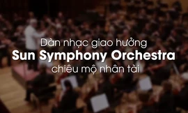 Nhiều tài năng nhạc cổ điển Việt Nam ứng tuyển vào dàn nhạc Sun Symphony Orchestra