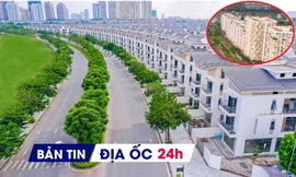 Địa ốc 24H: Hàng tồn kho bất động sản ế do giá cao; biệt thự vùng ven Hà Nội gần 300 triệu đồng/m2