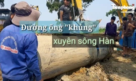  Đường ống 'khủng' dẫn nước xuyên đáy sông Hàn