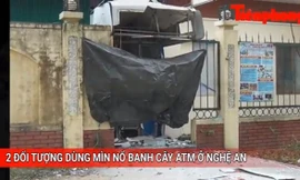 Tin nóng 24h: Hai thanh niên 'ốp' mìn cây ATM ở Nghệ An