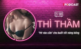 THÌ THẦM: 'Vé vào cửa' dắt tay nàng đến cực khoái