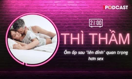 THÌ THẦM: Ôm ấp sau 'lên đỉnh' quan trọng hơn sex