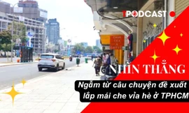 NHÌN THẲNG: Ngẫm từ câu chuyện đề xuất lắp mái che vỉa hè ở TPHCM