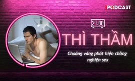 THÌ THẦM: Choáng váng phát hiện chồng nghiện sex
