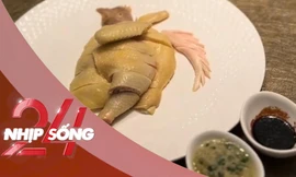 NHỊP SỐNG 24: Đĩa gà luộc có giá 1,6 triệu đồng gây tranh cãi