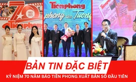 BẢN TIN ĐẶC BIỆT: Lễ kỷ niệm 70 năm Báo Tiền Phong xuất bản số đầu tiên