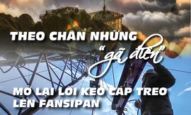 Theo chân những 'gã điên' mở lại lối kéo cáp treo lên Fansipan