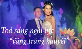 Toả sáng nghị lực 'vầng trăng khuyết'