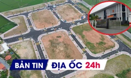 Địa ốc 24H: Hủy kết quả trúng đấu giá đất hơn nghìn tỷ; chấn chỉnh bỏ cọc gây loạn thị trường