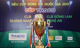 Quảng Nam và SLNA tranh Siêu Cúp bóng đá Quốc gia - Cúp THACO 2017