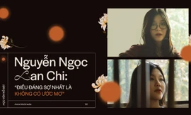Nguyễn Ngọc Lan Chi: 'Điều đáng sợ nhất là không có ước mơ'
