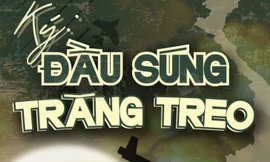 Ký: Đầu súng trăng treo - Dự án hướng tới những người có công với đất nước