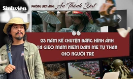 Phóng viên ảnh An Thành Đạt: 25 năm kể chuyện bằng hình ảnh và gieo mầm niềm đam mê tự thân cho người trẻ