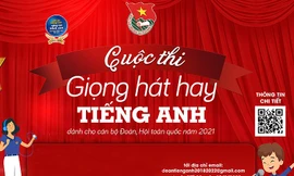 Cuộc thi “Giọng hát hay tiếng Anh dành cho cán bộ Đoàn, Hội toàn quốc” năm 2021 diễn ra từ tháng 8-10/2021.