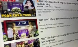 Phản cảm nhiều video giả livestream đám tang diễn viên Mai Phương xuất hiện trên YouTube