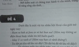 Đề môn Văn “gây lú” cho học sinh với đoạn hội thoại theo ngôn ngữ “teen-code“