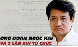 Ông Đoàn Ngọc Hải và hai lần xin từ chức