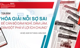 Tọa đàm 'Hóa giải nỗi sợ sai để cán bộ dám nghĩ, dám làm, dám đột phá vì lợi ích chung'