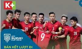 K+ bình luận trực tiếp các trận đấu giải AFF Cup 2018 từ vòng bán kết