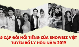 5 cặp đôi hot của showbiz Việt tuyên bố ly hôn năm 2019