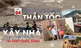 Kỳ 4: Bộ Công an 'thần tốc' xây nhà, giúp dân tái thiết cuộc sống 
