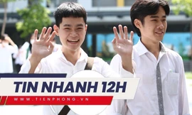 TIN NHANH: Việc làm quan trọng nhất sau biết điểm thi THPT; Khuyến cáo sau 2 ca tử vong vì thủy đậu