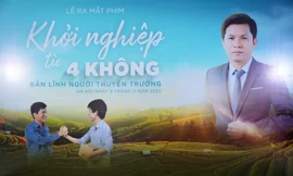 Ra mắt phim truyền cảm hứng ‘Khởi nghiệp từ 4 không’