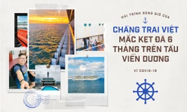 Hải trình sóng gió của chàng trai Việt mắc kẹt đã 6 tháng trên tàu viễn dương vì COVID-19